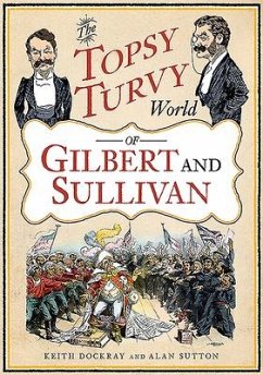 The Topsy Turvy World of Gilbert and Sullivan - Dockray, Keith; Sutton, Alan