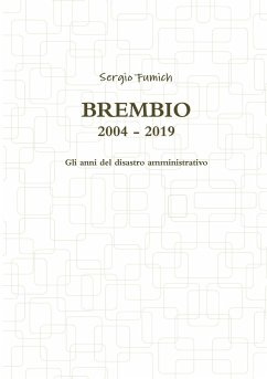 Brembio 2004 - 2019. Gli anni del disastro amministrativo - Fumich, Sergio