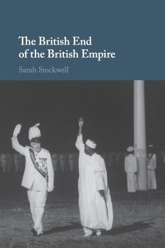 The British End of the British Empire - Stockwell, Sarah