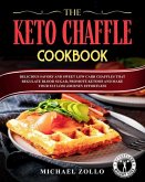 The Keto Chaffle Cookbook: Delicious Savory and Sweet Low Carb Chaffles That Regulate Blood Sugar, Promote Ketosis and Make Your Fat Loss Journey