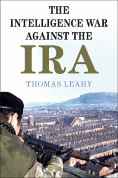 The Intelligence War Against the IRA - Leahy, Thomas (Cardiff University)