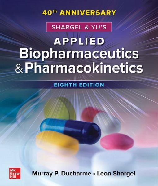 Shargel and Yu's Applied Biopharmaceutics & Pharmacokinetics, 8th Edition Shargel and Yu's Applied Biopharmaceutics & Pharmacokinetics, 8th Edition