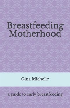 Breastfeeding Motherhood: A guide to early breastfeeding - Michelle, Gina