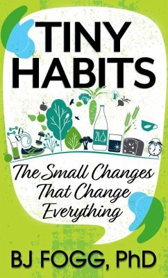 Tiny Habits: The Small Changes That Change Everything - Fogg, Bj