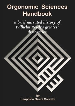 Orgonomic Sciences Handbook - a brief narrated history of Wilhelm Reich's greatest discoveries - Orsini Corvetti, Leopoldo