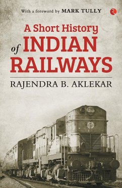 SHORT HISTORY OF INDIAN RAILWAYS - Aklekar, Rajendra B.