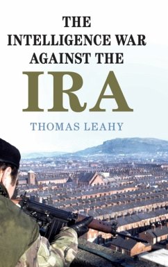 The Intelligence War Against the IRA - Leahy, Thomas (Cardiff University)