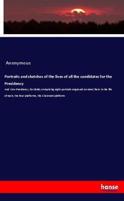 Portraits and sketches of the lives of all the candidates for the Presidency - Anonymous