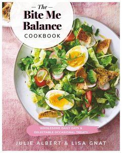 The Bite Me Balance Cookbook: Wholesome Daily Eats & Delectable Occasional Treats - Albert, Julie; Gnat, Lisa