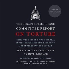 The Senate Intelligence Committee Report on Torture: Committee Study of the Central Intelligence Agency's Detention and Interrogation Program - Senate Select Committee On Intelligence