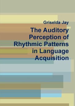 The Auditory Perception of Rhythmic Patterns in Language Acquisition - Jay, Griselda