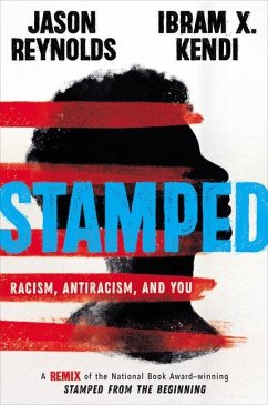 Stamped: Racism, Antiracism, and You: A Remix of the National Book Award-Winning Stamped from the Beginning - Reynolds, Jason; Kendi, Ibram X.