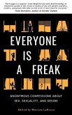 Everyone Is a Freak: Anonymous Confessions About Sex, Sexuality, and Desire