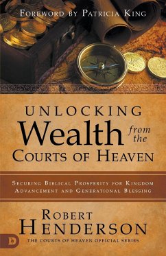 Unlocking Wealth from the Courts of Heaven - Henderson, Robert