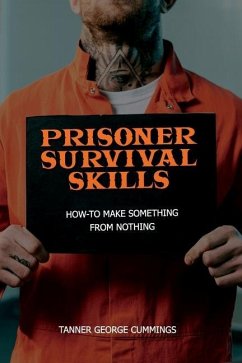 Prisoner Survival Skills: How-To Make Something From Nothing - Publishers, Freebird; Cummings, Tanner George