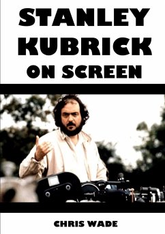 Stanley Kubrick On Screen - Wade, Chris