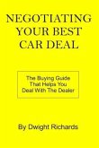 Negotiating Your Best Car Deal: The buying guide that helps you deal with the dealer