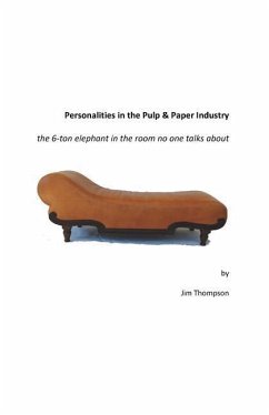 Personalities in the Pulp & Paper Industry: the 6-ton elephant in the room no one talks about - Thompson, Jim