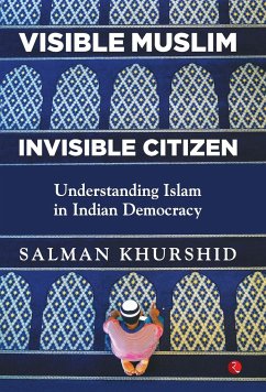 VISIBLE MUSLIM, INVISIBLE CITIZEN - Khurshid, Salman