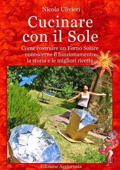 Cucinare con il Sole, Come costruire un Forno Solare, conoscerne il funzionamento, la storia e le migliori ricette - Ulivieri, Nicola