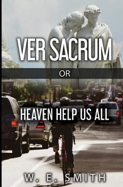 Ver Sacrum, or, Heaven Help Us All - Smith, W. E.