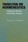 Thiselton on Hermeneutics: Collected Works with New Essays