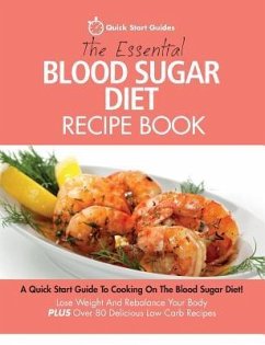 The Essential Blood Sugar Diet Recipe Book: A Quick Start Guide To Cooking On The Blood Sugar Diet! Lose Weight And Rebalance Your Body PLUS Over 80 D - Quick Start Guides