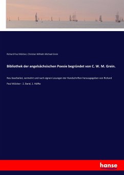 Bibliothek der angelsächsischen Poesie begründet von C. W. M. Grein. - Wülcker, Richard Paul; Grein, Christian Wilhelm Michael