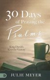 30 Days of Praying the Psalms: King David's Keys for Victory
