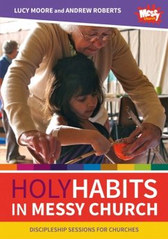 Holy Habits in Messy Church - Moore, Lucy; Roberts, Andrew