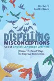 Dispelling Misconceptions about English Language Learners: Research-Based Ways to Improve Instruction