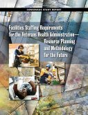 Facilities Staffing Requirements for the Veterans Health Administration?resource Planning and Methodology for the Future