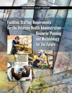 Facilities Staffing Requirements for the Veterans Health Administration?resource Planning and Methodology for the Future - National Academies of Sciences Engineering and Medicine; Division of Behavioral and Social Sciences and Education; Board on Human-Systems Integration; Division on Engineering and Physical Sciences; Board on Infrastructure and the Constructed Environment; Committee on Facilities Staffing Requirements for Veterans Health Administration