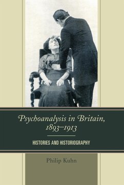 Psychoanalysis in Britain, 1893-1913 - Kuhn, Philip