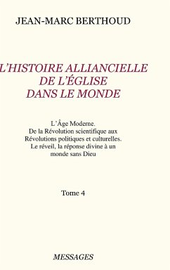 Tome 4. L'HISTOIRE ALLIANCIELLE DE L'ÉGLISE DANS LE MONDE - Berthoud, Jean-Marc