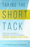 Taking the Short Tack: Creating Income and Connecting with Readers Using Short Fiction (eBook, ePUB)