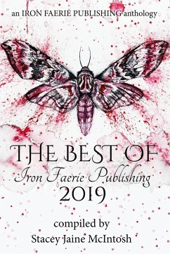 The Best of Iron Faerie Publishing 2019 (eBook, ePUB) - McIntosh, Stacey Jaine; Green, Lionel Ray; Xolton, Zoey; Charly, A. S.; Dill, Andra; Staum, Andrea L.; Patterson, Beth W.; Harrell, Cindar; Montague, Elizabeth; Hunter, Isabella; Hand, Jill