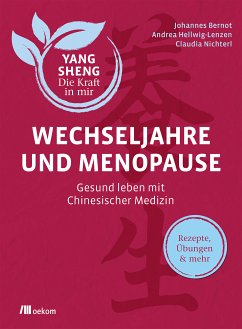 Wechseljahre und Menopause (Yang Sheng 6) (eBook, ePUB) - Bernot, Johannes; Hellwig-Lenzen, Andrea; Nichterl, Claudia