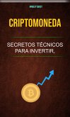 Criptomoneda: Secretos Técnicos Para Invertir, Comercializar, Explotar Y Más (Economía y finanzas.) (eBook, ePUB) Criptomoneda: Secretos Técnicos Para Invertir, Comercializar, Explotar Y Más (Economía y finanzas.) (eBook, ePUB)