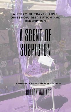 A Scent of Suspicion (George Waterstone Investigations, #2) (eBook, ePUB) - Wallace, Gordon