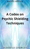 A Codex on Psychic Shielding Techniques (Magick Unveiled, #11) (eBook, ePUB)