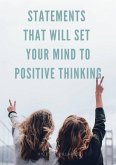 Statements that will set your mind to positive thinking (eBook, ePUB)