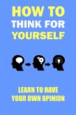 How to think for yourself (eBook, ePUB)