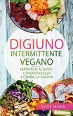 Digiuno Intermittente Vegano: Perdi peso, Acquisici consapevolezza e Cambia la tua vita (eBook, ePUB)