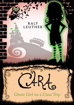 Cara - Ghost Girl on a Class Trip (Cara the Ghost Girl, #3) (eBook, ePUB) - Leuther, Ralf