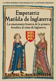 Emperatriz Matilda de Inglaterra (Mujeres Legendarias de la Historia Mundial) (eBook, ePUB)