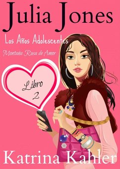 Julia Jones - Los Años Adolescentes: Libro 2 - Montaña Rusa de Amor (Julia Jones, Los Años Adolescentes, #2) (eBook, ePUB) - Kahler, Katrina