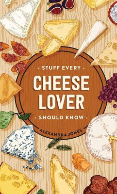 Stuff Every Cheese Lover Should Know (eBook, ePUB) - Jones, Alexandra