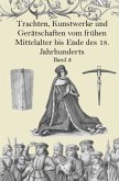 Trachten, Kunstwerke und Gerätschaften vom frühen Mittelalter bis Ende des 18. Jahrhunderts Band 5