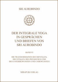 Der Integrale Yoga in Gesprächen und Briefen von Sri Aurobindo - Aurobindo, Sri